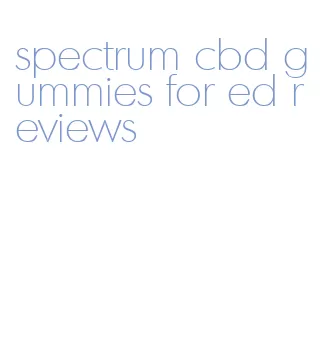 spectrum cbd gummies for ed reviews