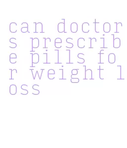 can doctors prescribe pills for weight loss