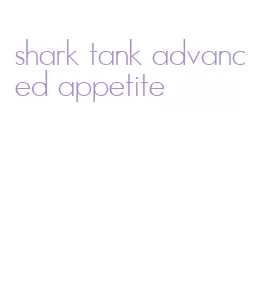 shark tank advanced appetite