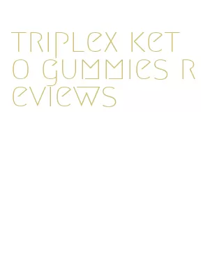 triplex keto gummies reviews