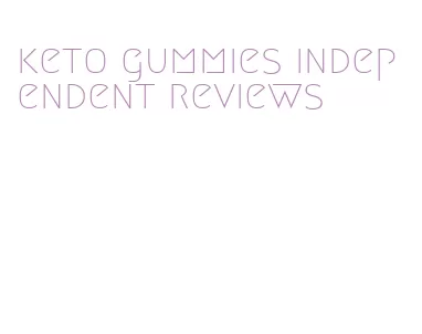 keto gummies independent reviews