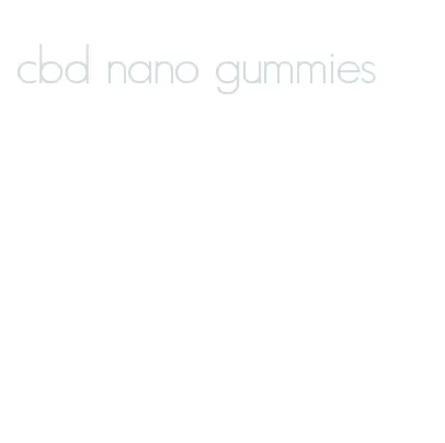 cbd nano gummies