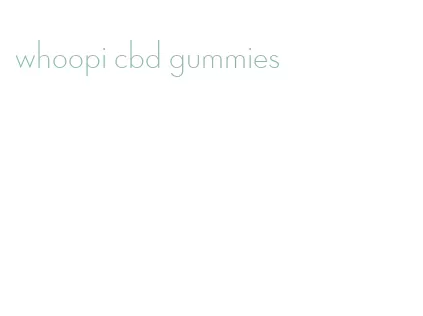 whoopi cbd gummies