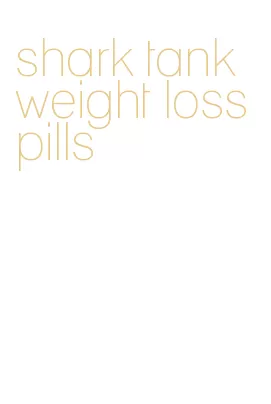 shark tank weight loss pills