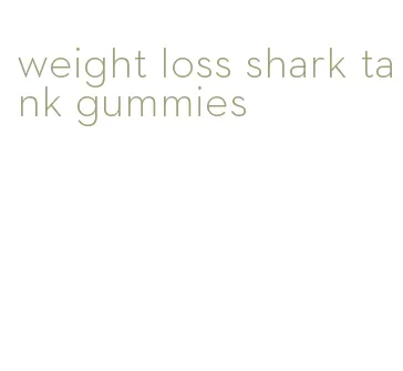 weight loss shark tank gummies