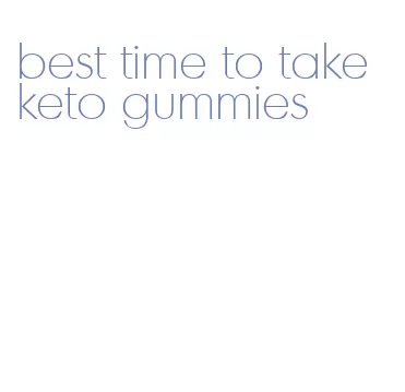 best time to take keto gummies