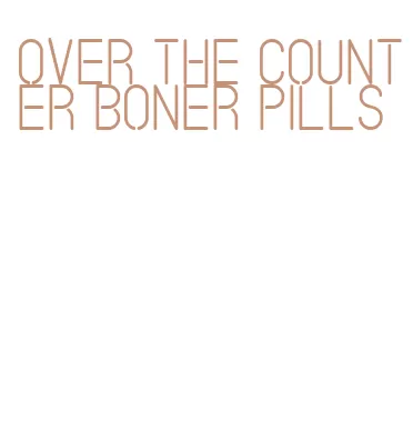 over the counter boner pills