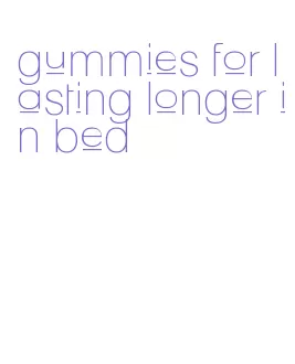 gummies for lasting longer in bed