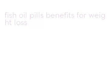 fish oil pills benefits for weight loss