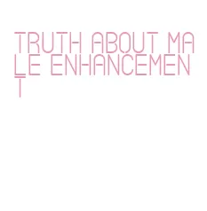 truth about male enhancement