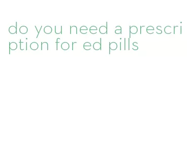 do you need a prescription for ed pills