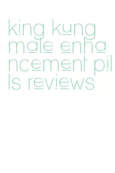 king kung male enhancement pills reviews