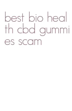 best bio health cbd gummies scam