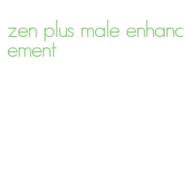 zen plus male enhancement