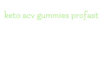 keto acv gummies profast