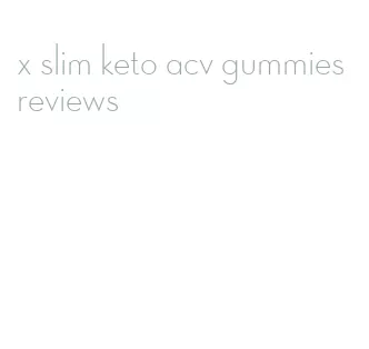 x slim keto acv gummies reviews