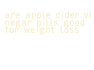 are apple cider vinegar pills good for weight loss