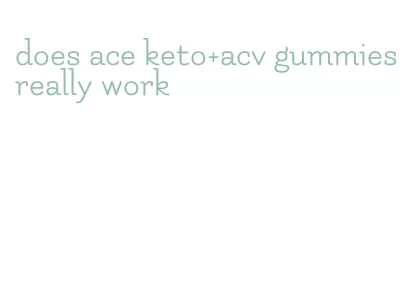 does ace keto+acv gummies really work