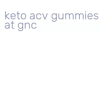 keto acv gummies at gnc