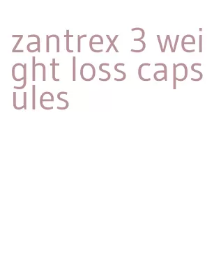 zantrex 3 weight loss capsules