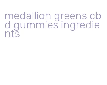 medallion greens cbd gummies ingredients