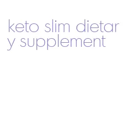 keto slim dietary supplement