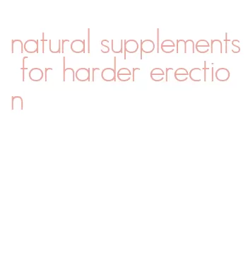 natural supplements for harder erection