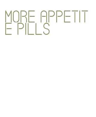 more appetite pills