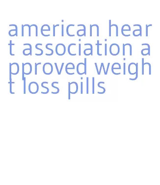 american heart association approved weight loss pills