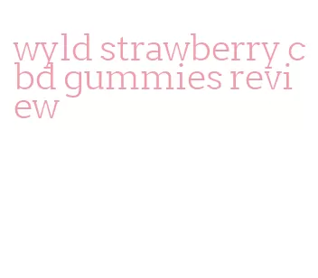 wyld strawberry cbd gummies review