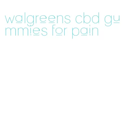 walgreens cbd gummies for pain