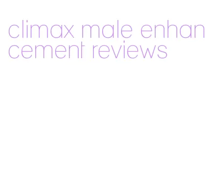 climax male enhancement reviews