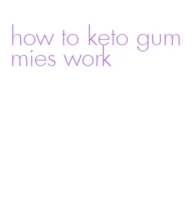 how to keto gummies work