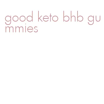 good keto bhb gummies