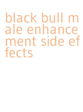 black bull male enhancement side effects