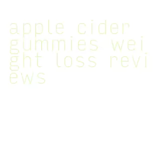 apple cider gummies weight loss reviews