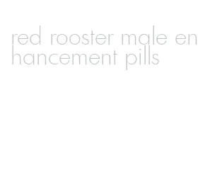 red rooster male enhancement pills