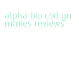 alpha bio cbd gummies reviews