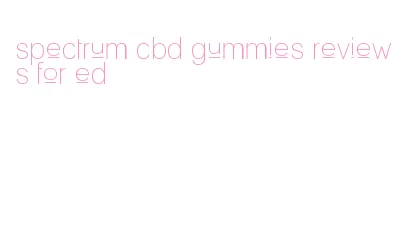 spectrum cbd gummies reviews for ed