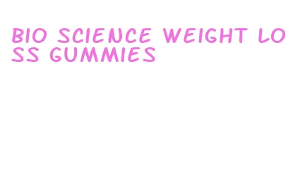 bio science weight loss gummies