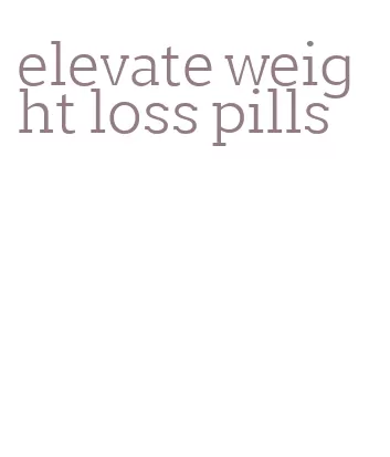 elevate weight loss pills