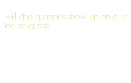 will cbd gummies show up on a urine drug test