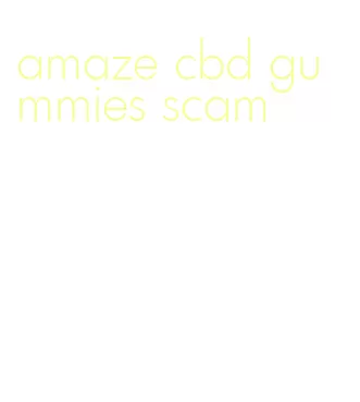 amaze cbd gummies scam