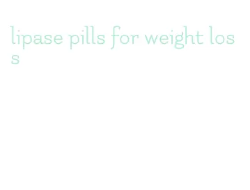 lipase pills for weight loss