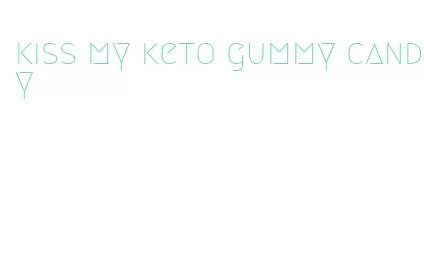 kiss my keto gummy candy