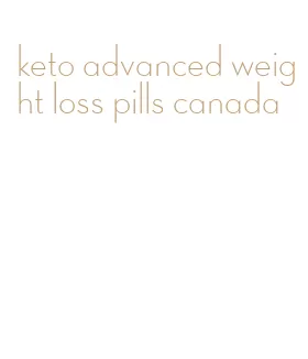 keto advanced weight loss pills canada