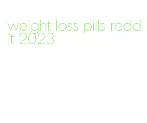 weight loss pills reddit 2023