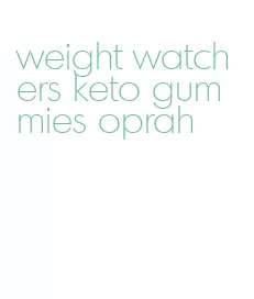 weight watchers keto gummies oprah