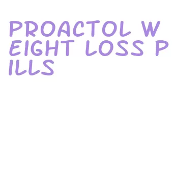 proactol weight loss pills