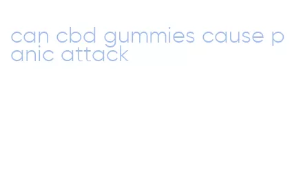 can cbd gummies cause panic attack